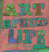 Art at the Speed of Life